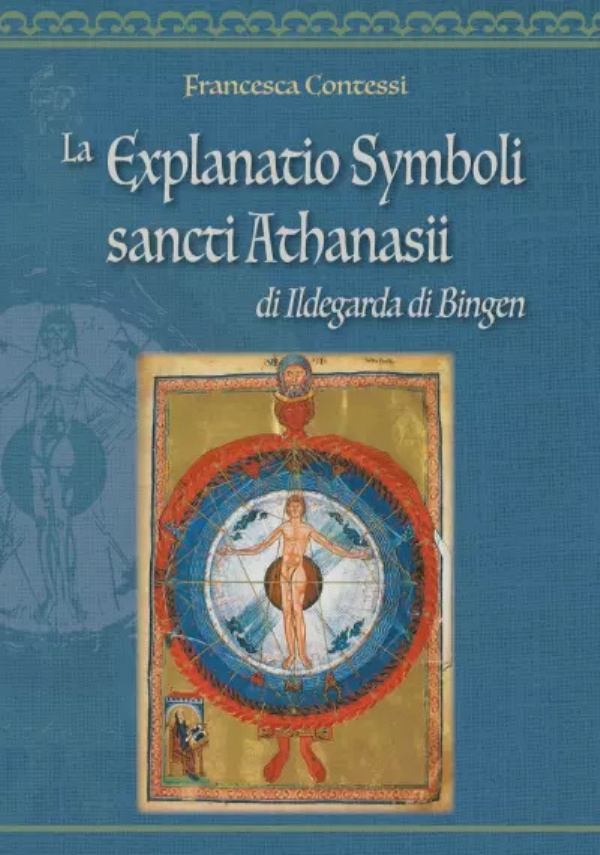 La Explanatio Symboli sancti Athanasii di Ildegarda di Bingen di Francesca Contessi