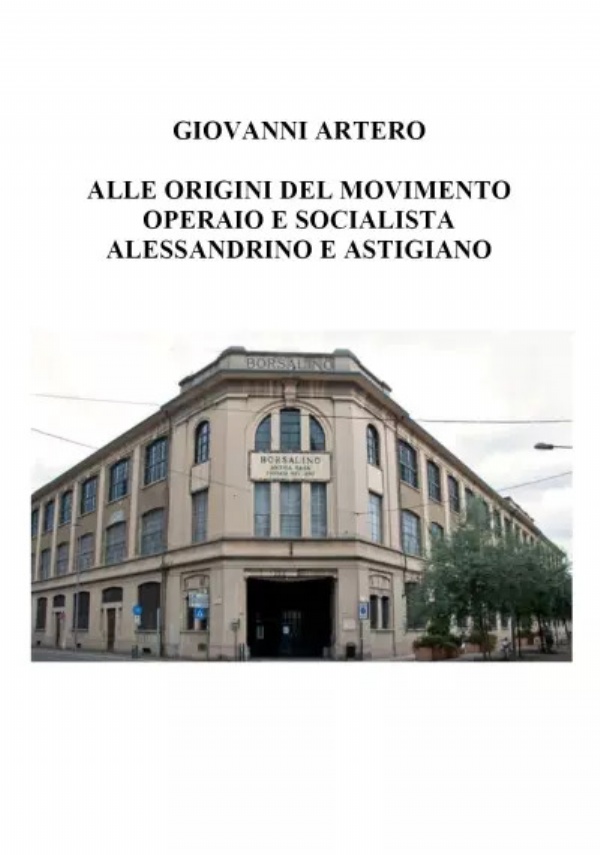 Alle origini del movimento operaio e socialista alessandrino e astigiano di Giovanni Artero