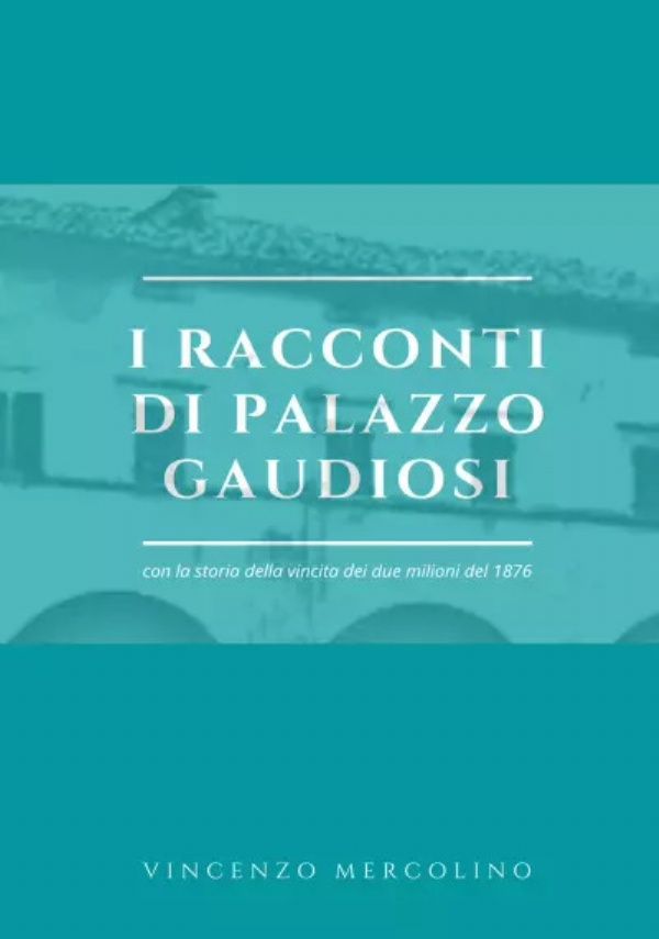 I racconti di palazzo Gaudiosi. con la storia della vincita dei due milioni del 1876 di Vincenzo Mercolino