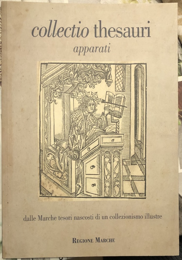 Collectio thesauri. Dalle Marche tesori nascosti di un collezionismo illustre. Vol. 3: Apparati di Mauro Mei