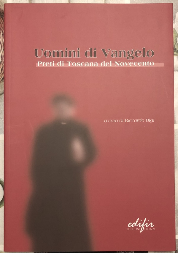 Uomini di Vangelo. Preti di Toscana del Novecento di Riccardo Bigi