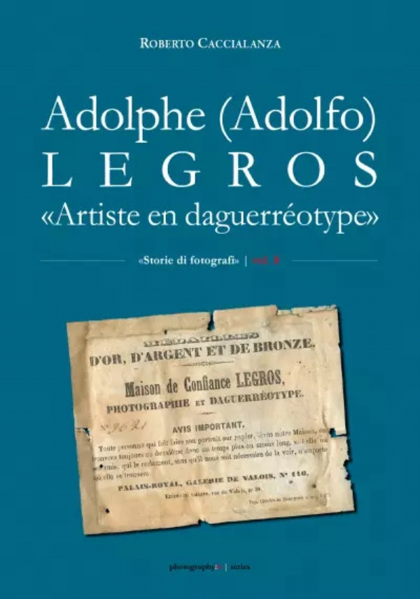 Adolphe (Adolfo) Legros. Artiste en daguerréotype di Roberto Caccialanza