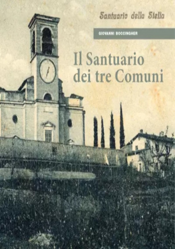 Il Santuario dei tre Comuni. Nostra Signora della Stella tra San Vigilio, Cellatica e Gussago di Giovanni Boccingher