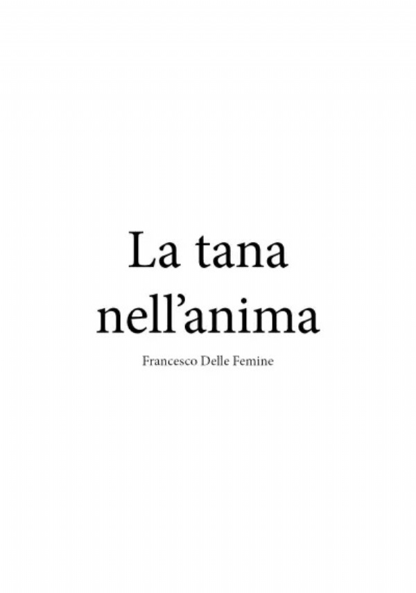 La tana nell’anima di Francesco Delle Femine