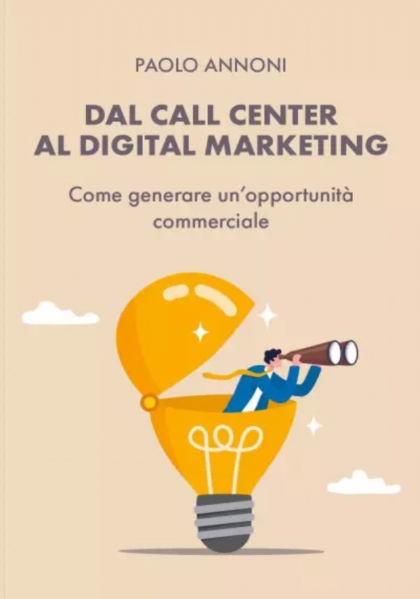 Dal Call Center al Digital Marketing. Come generare un’opportunità commerciale di Paolo Annoni