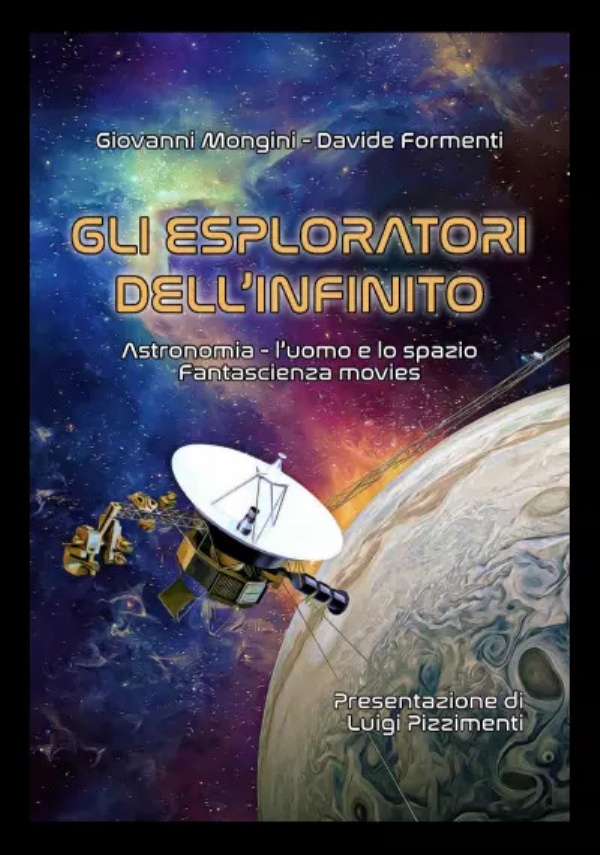 Gli esploratori dell’infinito. Astronomia - L’uomo e lo spazio - Fantascienza movies di Giovanni Mongini, Davide Formenti