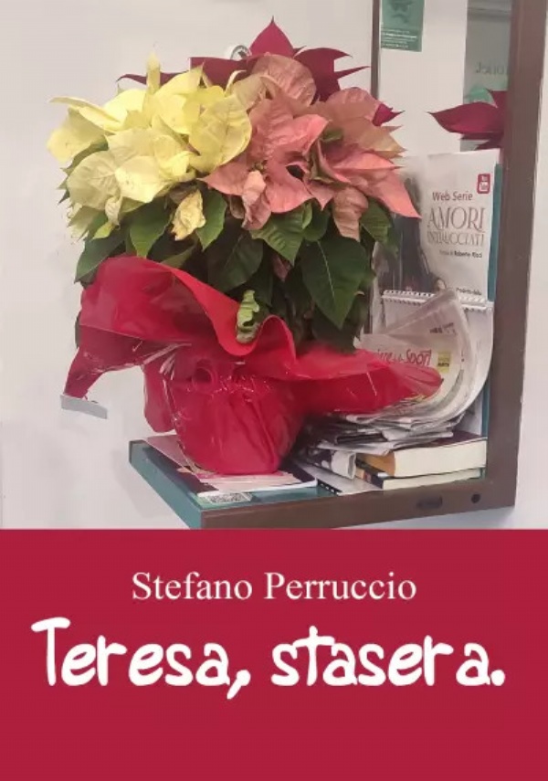 Teresa, stasera. Poesie d’amore. di Stefano Perruccio