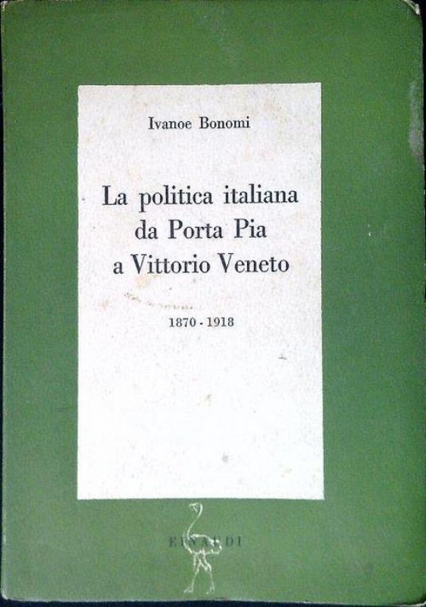 La politica italiana da Porta Pia a Vittorio Veneto 1870 1918 di 