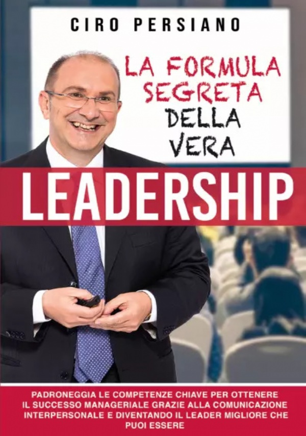 La formula Segreta della Vera Leadership di Ciro Persiano