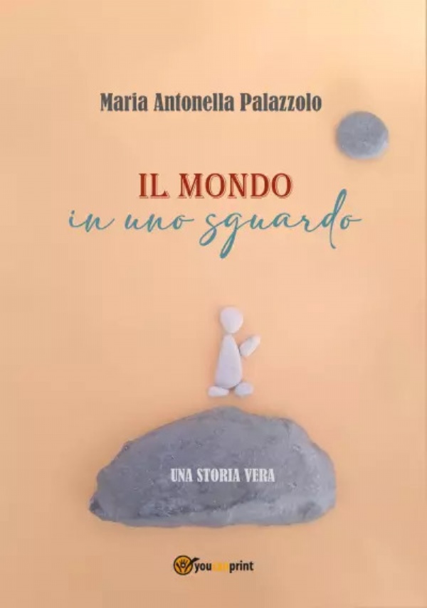 Il mondo in uno sguardo. Una storia vera di Maria Antonella Palazzolo