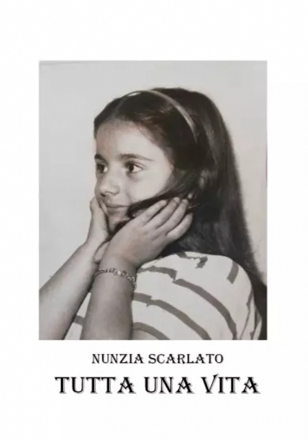 Tutta una vita di Nunzia Scarlato