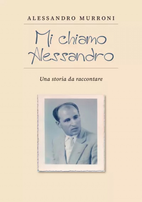 Mi chiamo Alessandro. Una storia da raccontare di Alessandro Murroni