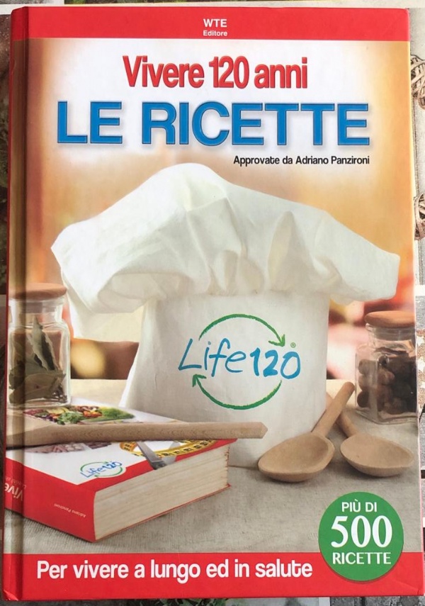 Vivere 120 anni. Le ricette di Adriano Panzironi