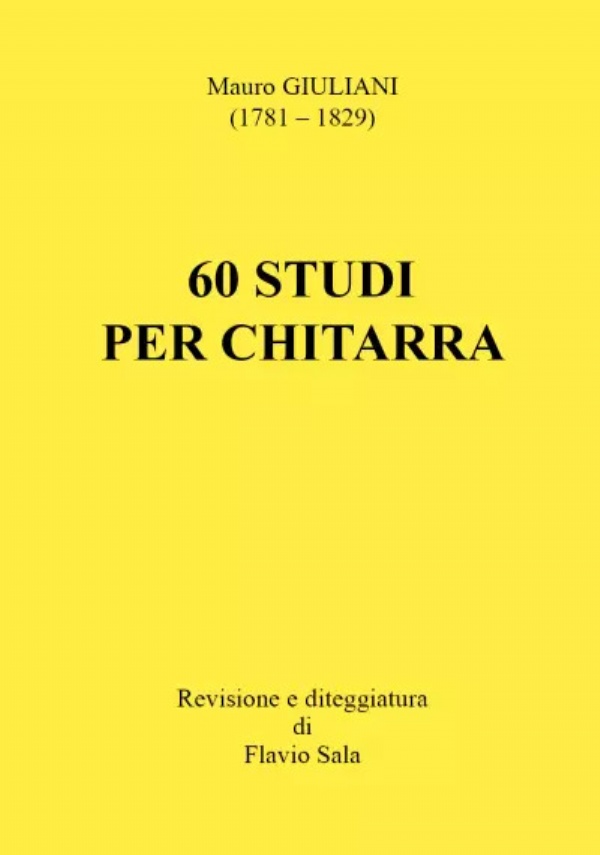 Mauro Giuliani: 60 Studi per Chitarra (Revisione e diteggiatura di Flavio Sala) di Flavio Sala