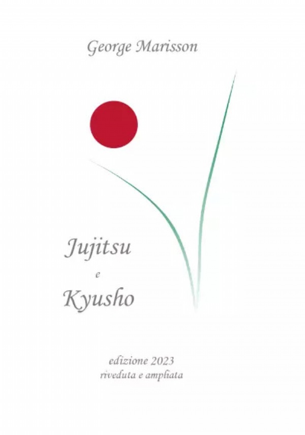 Jujitsu e Kyusho - edizione 2023 riveduta e ampliata di George Marisson