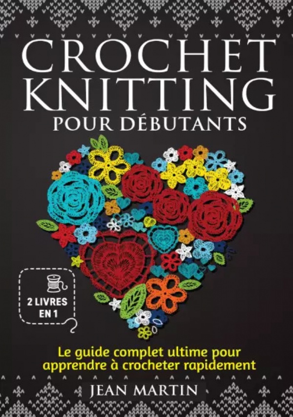 Crochet-knitting pour débutants (2 livres en 1). Le guide complet ultime pour apprendre à crocheter rapide-ment di Jean Martin