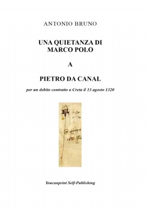 Una quietanza di Marco Polo a Pietro da Canal. Per un debito contratto a Creta il 13 agosto 1320 di Antonio Bruno