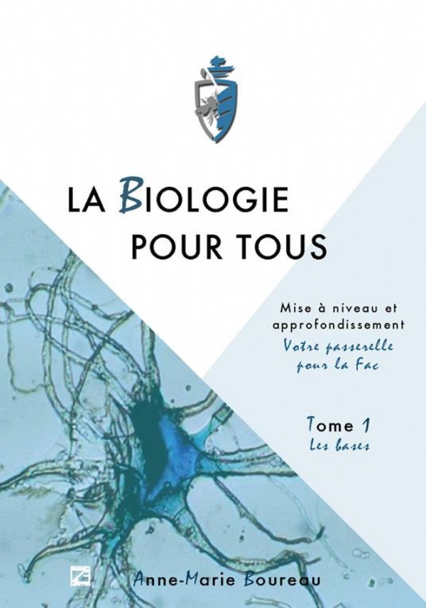 LA BIOLOGIE POUR TOUS - Tome 1. Approfondissement en sciences de la vie “Votre passerelle pour la fac” - Tome 1 - Les bases - Niveau paramédical di Anne-Marie Boureau - Institut Catholique d’Etudes Supérieures