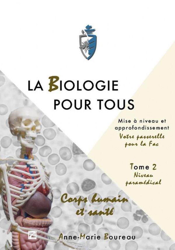 LA BIOLOGIE POUR TOUS - Tome 2B. Approfondissement en sciences de la vie “Votre passerelle pour la fac” - Tome 2 - Approfondissement niveau PARAMEDICAL di Anne-Marie Boureau - Institut Catholique d’Etudes Supérieures