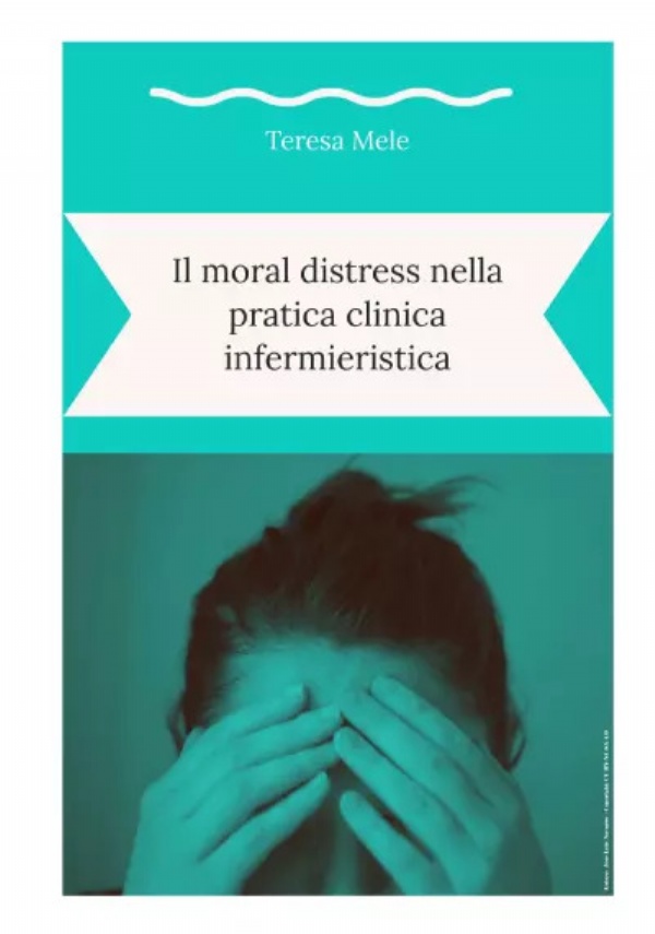 Il moral distress nella pratica clinica infermieristica di Teresa Mele