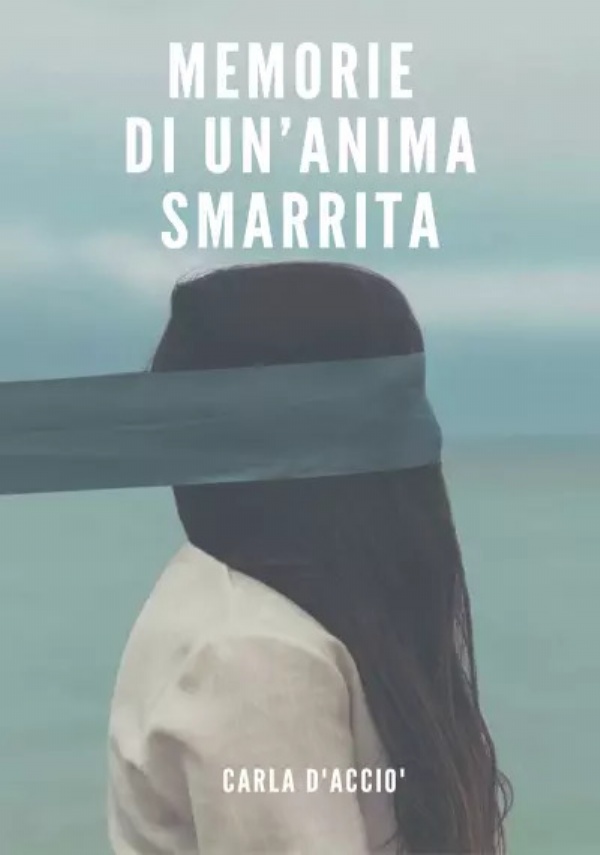 Memorie di un’anima smarrita di Carla D’Acciò