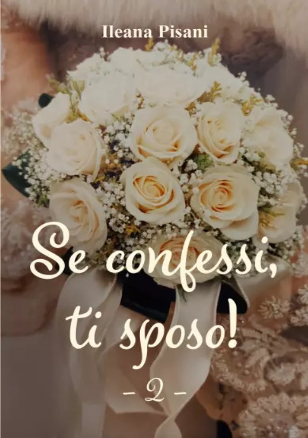 Se confessi, ti sposo! 2 di Ileana Pisani