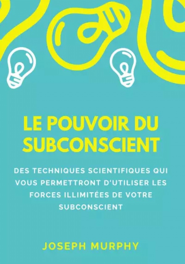 Le pouvoir du subconscient di Joseph Murphy