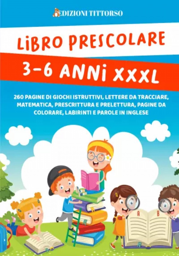 Libro Prescolare 3-6 anni XXXL. 260 Pagine di Giochi Istruttivi, Lettere da Tracciare, Matematica, Prescrittura e Prelettura, Pagine da Colorare, Labirinti e Parole in Inglese di Edizioni TittOrso