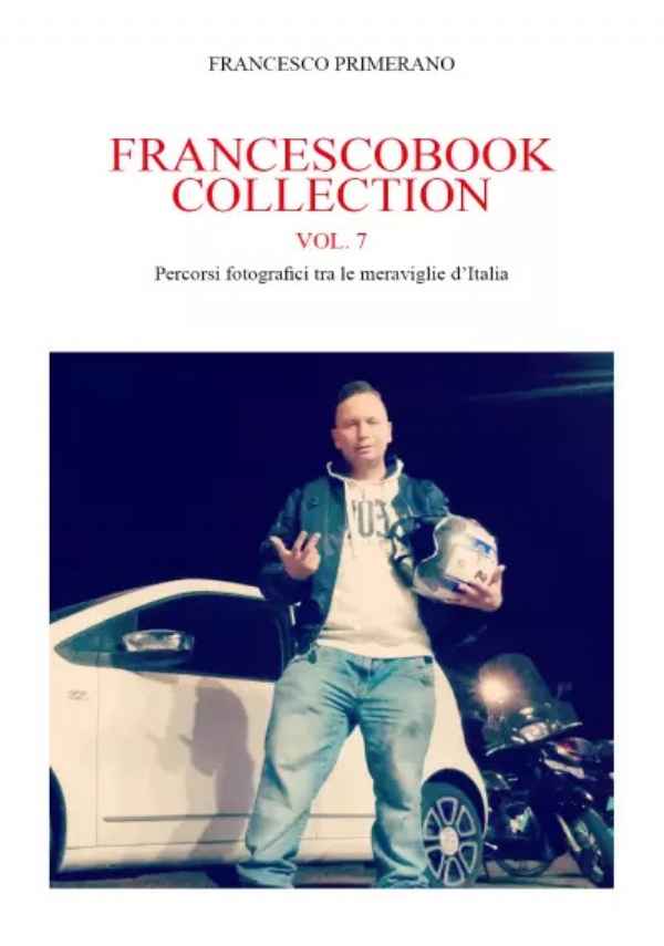 Francescobook Collection Vol.7 - Percorsi fotografici tra le meraviglie d’Italia di Francesco Primerano