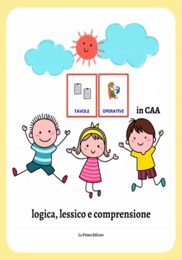 Tavole operative in CAA: logica, lessico e comprensione. Libro operativo in CAA di La Prima Editore