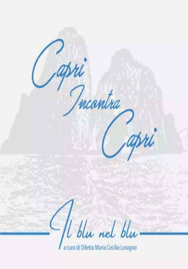 Capri Incontra Capri. Il blu nel blu di Diletta Maria Cecilia Loragno