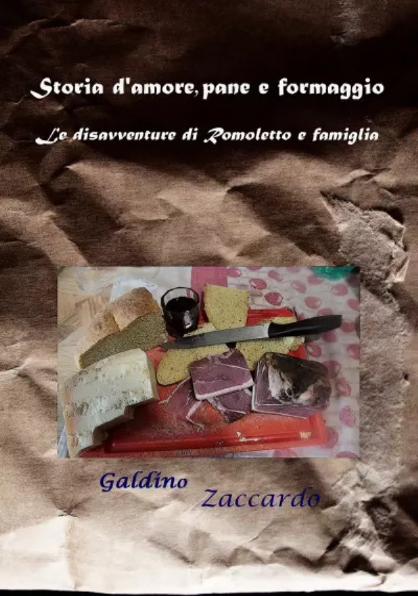 Storia d’amore, pane e formaggio. Le disavventure di Romoletto e famiglia. di Galdino Zaccardo