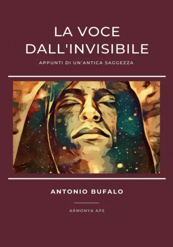 La Voce dall’Invisibile. Appunti di un’antica saggezza di Antonio Bufalo