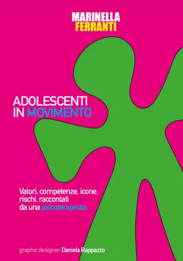 Adolescenti in movimento. Valori, competenze, icone, rischi, raccontati da una psicoterapeuta di Marinella Ferranti