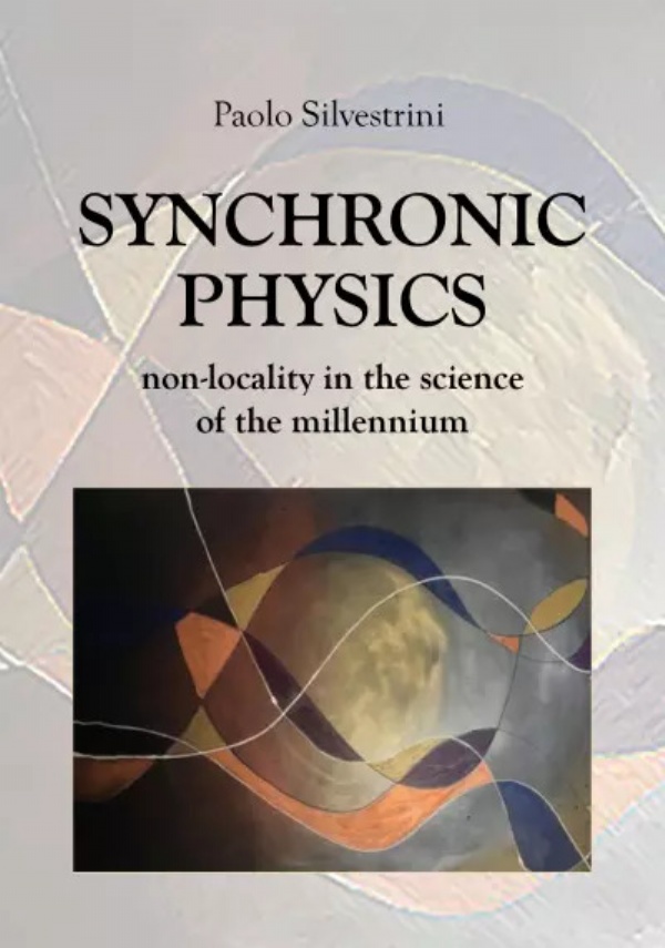 Synchronic Physics. Non Locality in the Science of the Millennium di Paolo Silvestrini