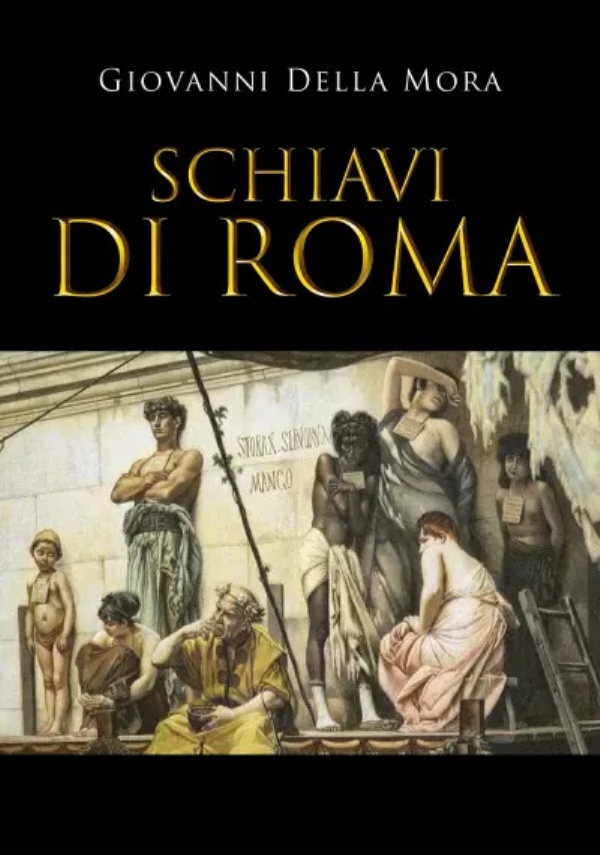 Schiavi di Roma di Giovanni Della Mora