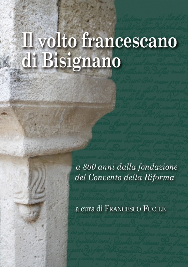 Il volto francescano di Bisignano – a 800 anni dalla fondazione del Convento della Riforma di Francesco Fucile