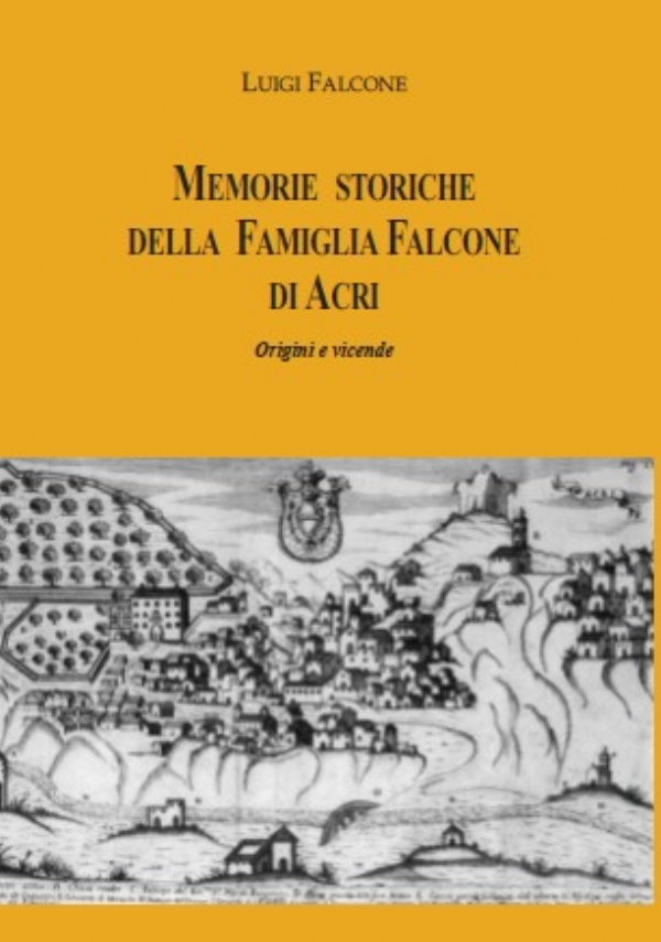 Memorie storiche della famiglia Falcone di Acri – Origini e vicende di Luigi Falcone