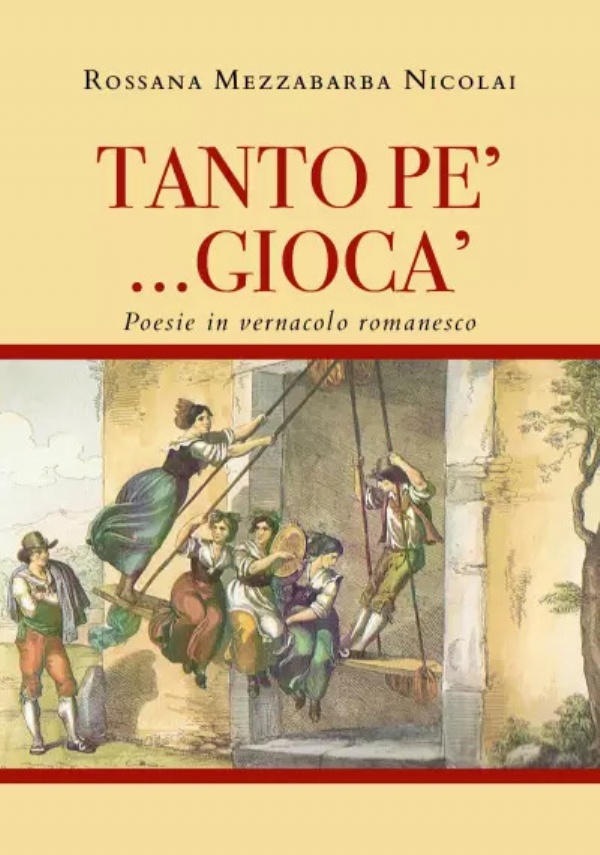 TANTO PE’ ... GIOCA’ - Poesie in vernacolo romanesco di Rossana Mezzabarba Nicolai