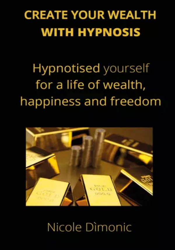 Create your wealth with hypnosis di Nicole Dìmonic