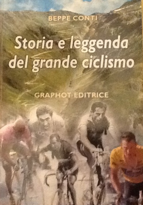 STORIA E LEGGENDA DEL GRANDE CICLISMO di 