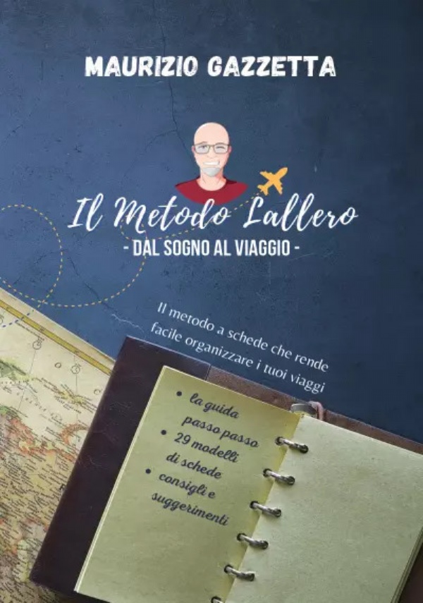 Il Metodo Lallero - Dal sogno al viaggio. Il metodo a schede che rende facile organizzare i tuoi viaggi di Maurizio Gazzetta