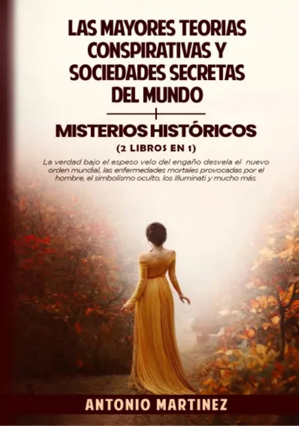 LAS MAYORES TEORÍAS CONSPIRATIVAS Y SOCIEDADES SECRETAS DEL MUNDO + MISTERIOS HISTÓRICOS (2 libros en 1) di Antonio Martínez