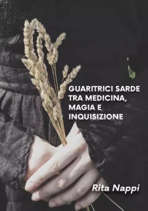 Guaritrici Sarde tra Medicina Magia e Inquisizione di Rita Nappi