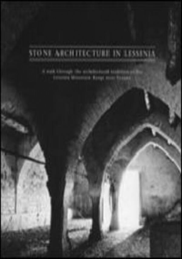 STONE ARCHITECTURE IN LESSINIA. A journey back in time featuring stone, culture and human ingenuity Editore: di Eugenio Turri, Vincenzo Pavan, Corrado Balistreri Trincanato