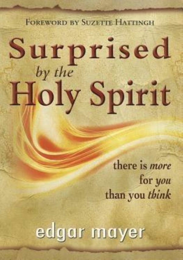 SURPRISED BY THE HOLY SPIRIT. There Is More for You Than You Think di Edgar Mayer