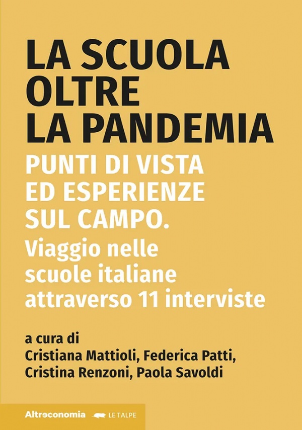 La scuola oltre la pandemia. Punti di vista ed esperienze sul campo. Viaggio nelle scuole italiane attraverso 11 interviste. di Cristiana Mattioli, Federica Patti, Cristina Renzoni, Paola Savoldi