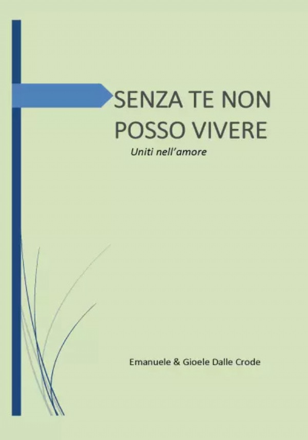 Senza te non posso vivere. Uniti nell’amore di Emanuele & Gioele Dalle Crode