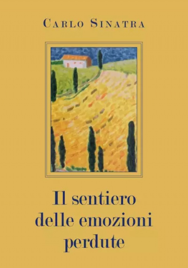 Il sentiero delle emozioni perdute di Carlo Sinatra