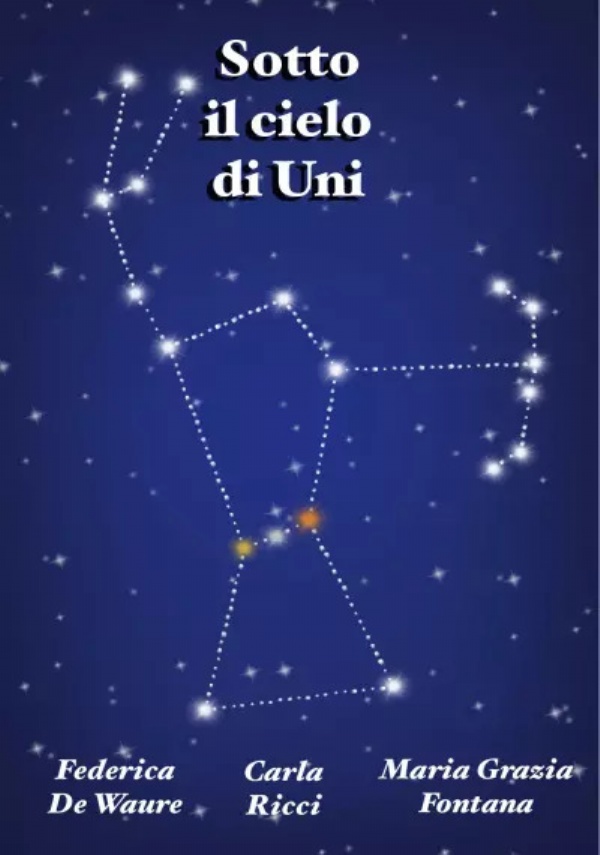 Sotto il cielo di Uni di Federica de Waure, Maria Grazia Fontana, Carla Ricci